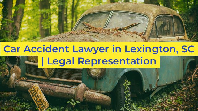 Car Accident Lawyer in Lexington, SC | Legal Representation