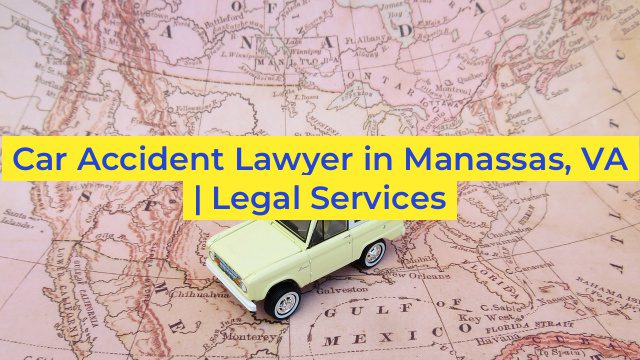 Car Accident Lawyer in Manassas, VA | Legal Services