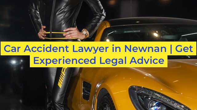 Car Accident Lawyer in Newnan | Get Experienced Legal Advice