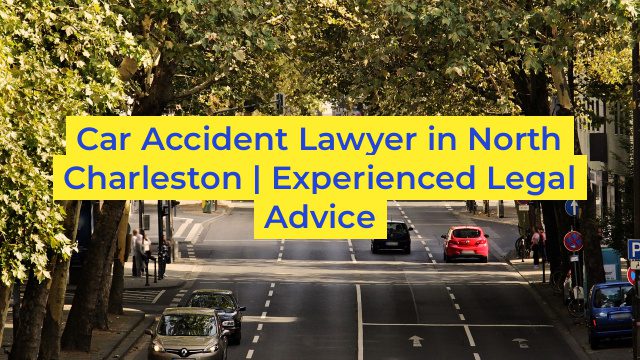 Car Accident Lawyer in North Charleston | Experienced Legal Advice