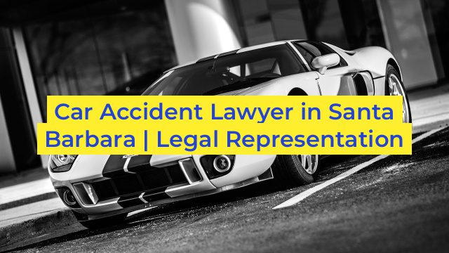 Car Accident Lawyer in Santa Barbara | Legal Representation