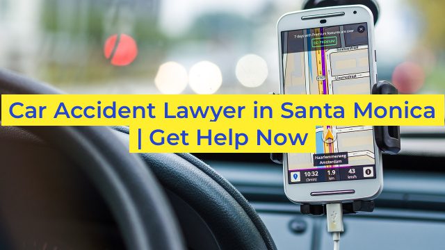 Car Accident Lawyer in Santa Monica | Get Help Now