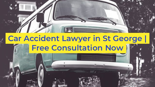 Car Accident Lawyer in St George | Free Consultation Now