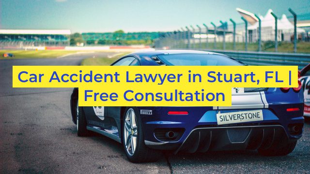 Car Accident Lawyer in Stuart, FL | Free Consultation