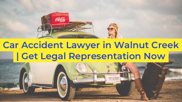 Car Accident Lawyer in Walnut Creek | Get Legal Representation Now