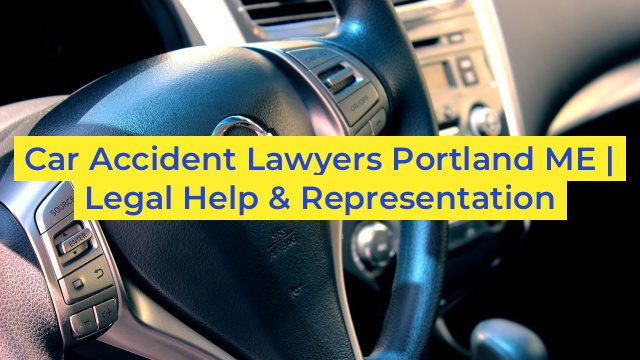 Car Accident Lawyers Portland ME | Legal Help & Representation