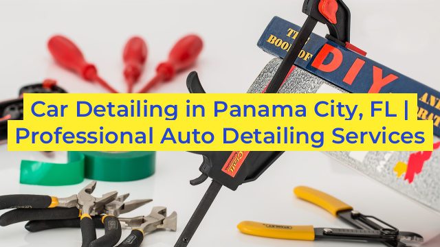 Car Detailing in Panama City, FL | Professional Auto Detailing Services