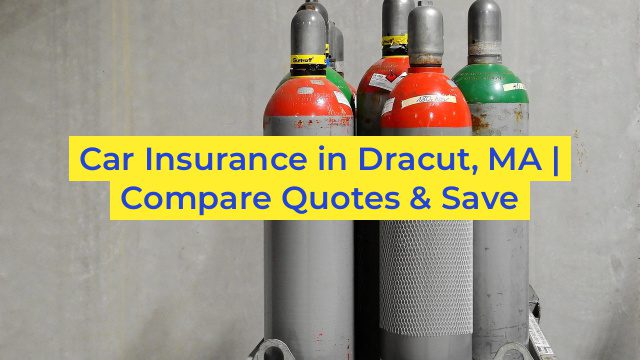 Car Insurance in Dracut, MA | Compare Quotes & Save