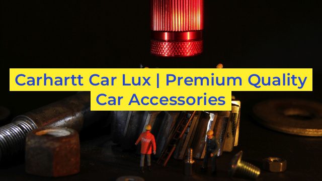 Carhartt Car Lux | Premium Quality Car Accessories