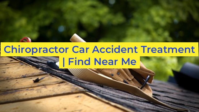 Chiropractor Car Accident Treatment | Find Near Me