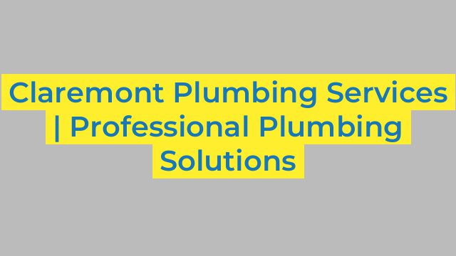 Claremont Plumbing Services | Professional Plumbing Solutions