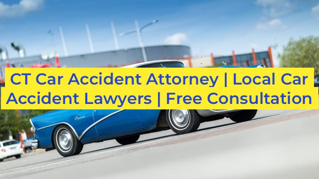 CT Car Accident Attorney | Local Car Accident Lawyers | Free Consultation