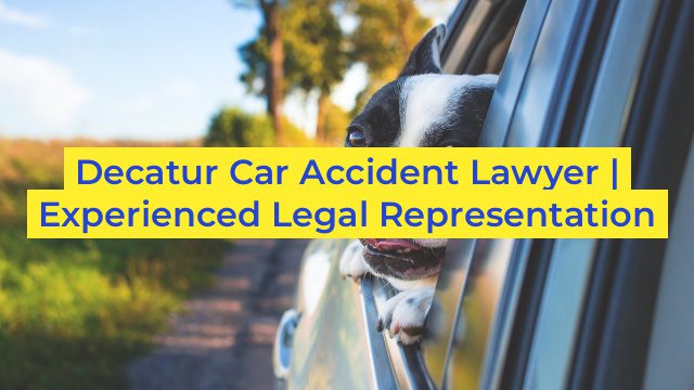 Decatur Car Accident Lawyer | Experienced Legal Representation