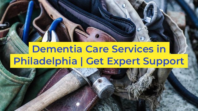 Dementia Care Services in Philadelphia | Get Expert Support