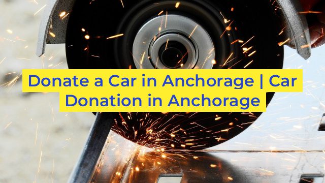 Donate a Car in Anchorage | Car Donation in Anchorage