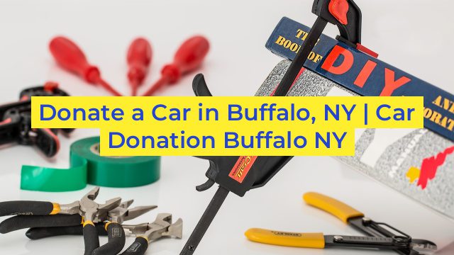 Donate a Car in Buffalo, NY | Car Donation Buffalo NY