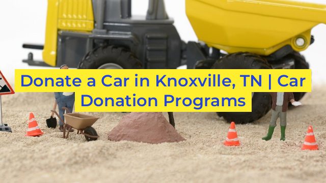 Donate a Car in Knoxville, TN | Car Donation Programs