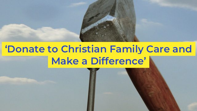 ‘Donate to Christian Family Care and Make a Difference’