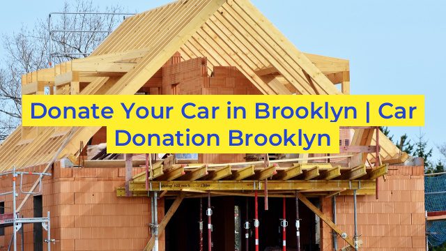 Donate Your Car in Brooklyn | Car Donation Brooklyn