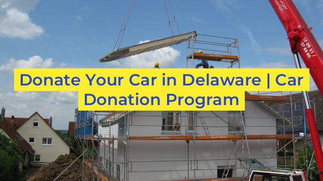 Donate Your Car in Delaware | Car Donation Program