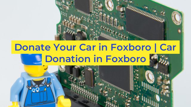 Donate Your Car in Foxboro | Car Donation in Foxboro