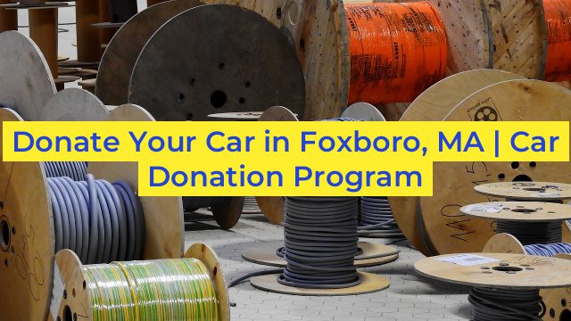 Donate Your Car in Foxboro, MA | Car Donation Program