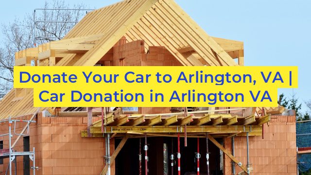 Donate Your Car to Arlington, VA | Car Donation in Arlington VA