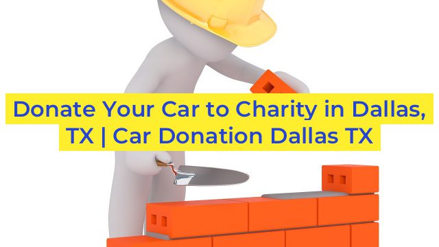 Donate Your Car to Charity in Dallas, TX | Car Donation Dallas TX