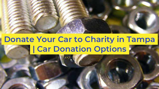 Donate Your Car to Charity in Tampa | Car Donation Options