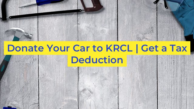 Donate Your Car to KRCL | Get a Tax Deduction