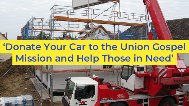 ‘Donate Your Car to the Union Gospel Mission and Help Those in Need’