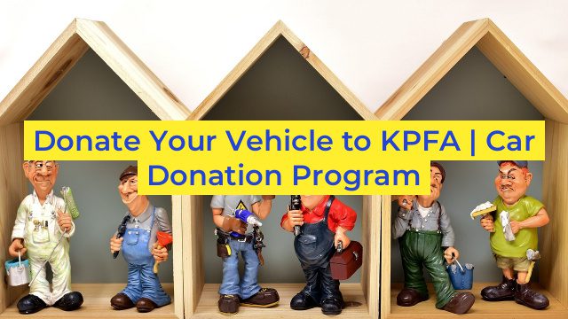 Donate Your Vehicle to KPFA | Car Donation Program