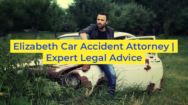 Elizabeth Car Accident Attorney | Expert Legal Advice