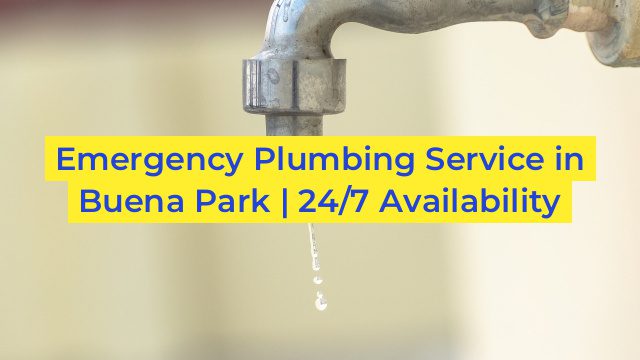 Emergency Plumbing Service in Buena Park | 24/7 Availability