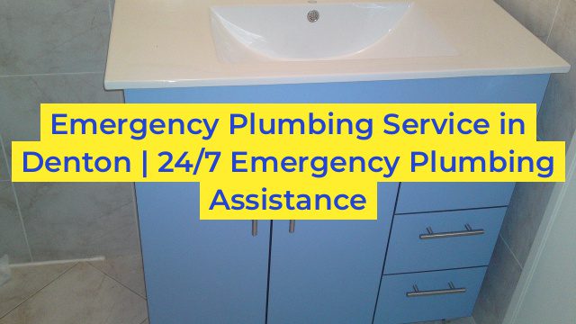 Emergency Plumbing Service in Denton | 24/7 Emergency Plumbing Assistance