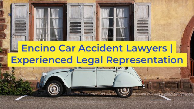 Encino Car Accident Lawyers | Experienced Legal Representation