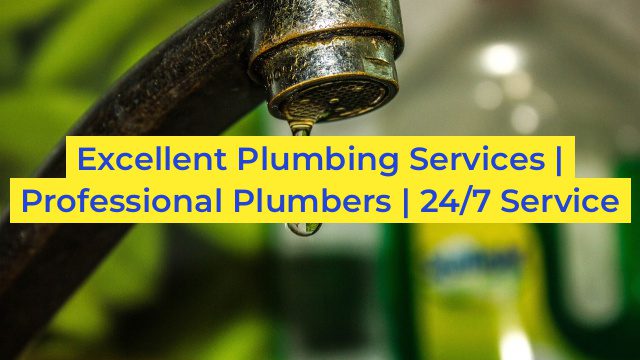 Excellent Plumbing Services | Professional Plumbers | 24/7 Service