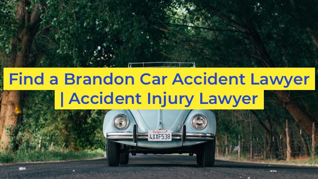 Find a Brandon Car Accident Lawyer | Accident Injury Lawyer