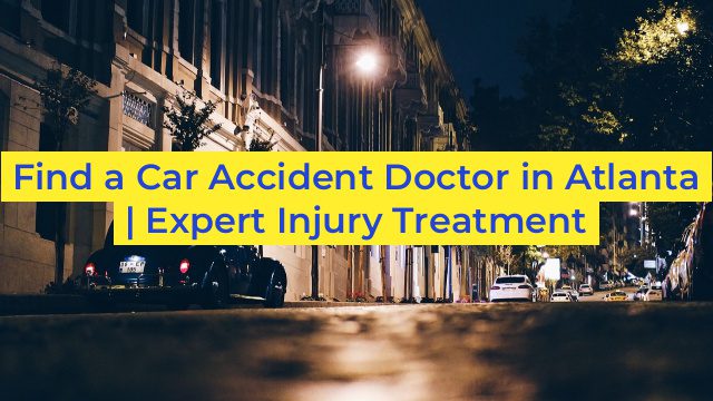 Find a Car Accident Doctor in Atlanta | Expert Injury Treatment