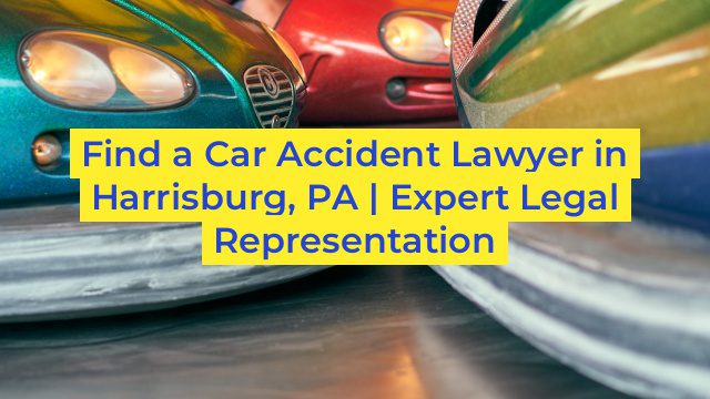 Find a Car Accident Lawyer in Harrisburg, PA | Expert Legal Representation