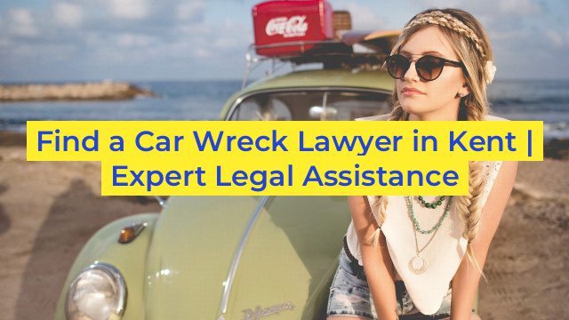 Find a Car Wreck Lawyer in Kent | Expert Legal Assistance