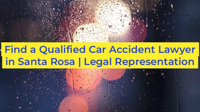 Find a Qualified Car Accident Lawyer in Santa Rosa | Legal Representation