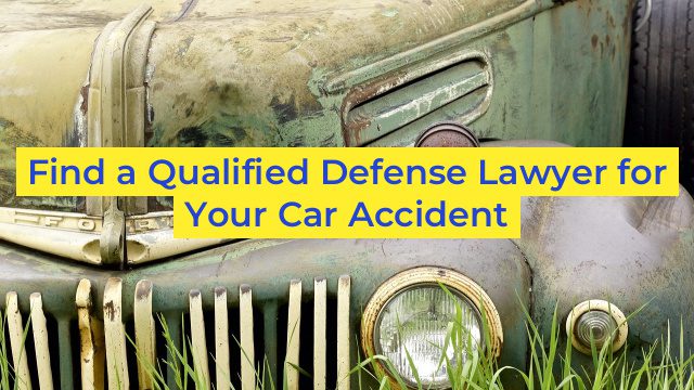 Find a Qualified Defense Lawyer for Your Car Accident