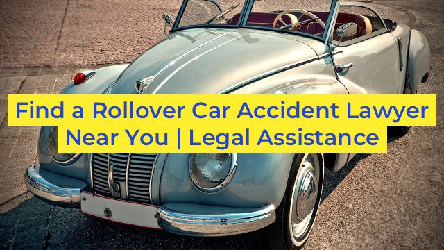 Find a Rollover Car Accident Lawyer Near You | Legal Assistance