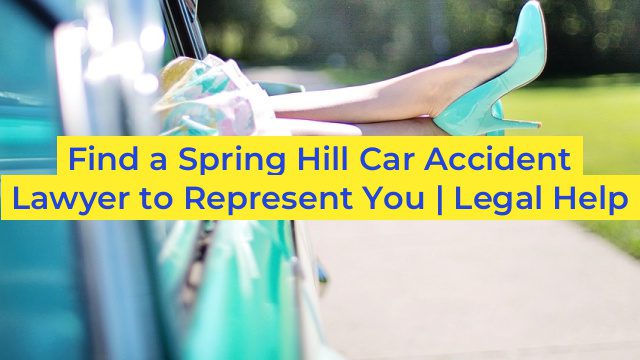 Find a Spring Hill Car Accident Lawyer to Represent You | Legal Help