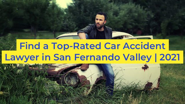 Find a Top-Rated Car Accident Lawyer in San Fernando Valley | 2021