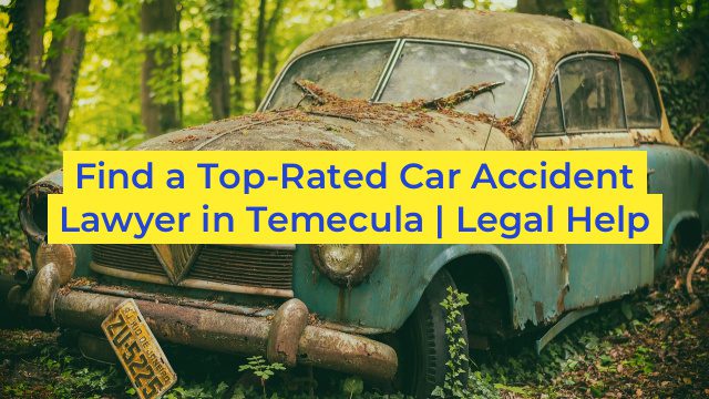 Find a Top-Rated Car Accident Lawyer in Temecula | Legal Help