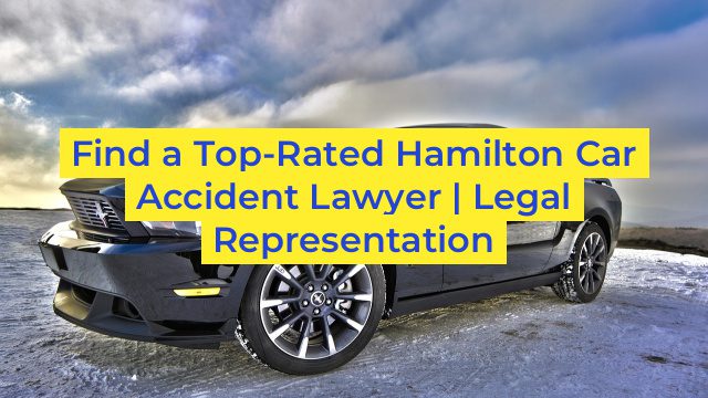 Find a Top-Rated Hamilton Car Accident Lawyer | Legal Representation