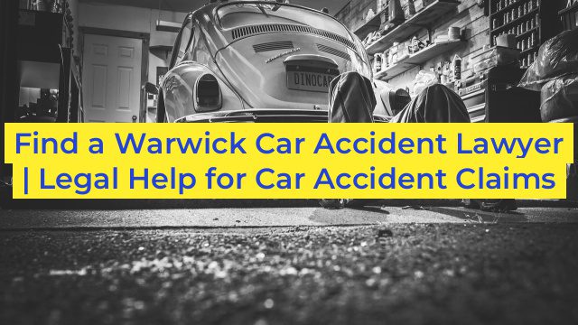 Find a Warwick Car Accident Lawyer | Legal Help for Car Accident Claims
