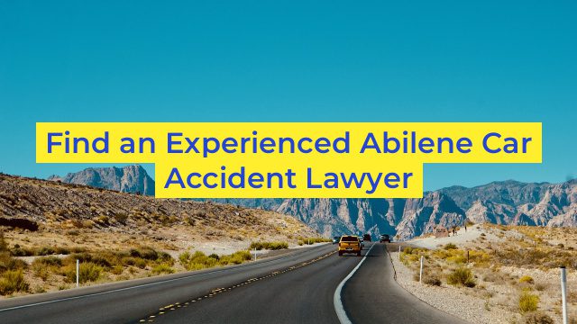 Find an Experienced Abilene Car Accident Lawyer